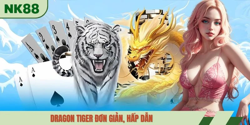 Dragon Tiger đơn giản, hấp dẫn
