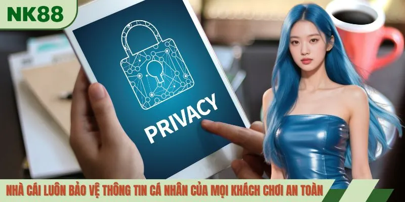 Nhà cái luôn bảo vệ thông tin cá nhân của mọi khách chơi an toàn