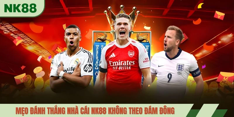 Mẹo đánh thắng nhà cái NK88 không theo đám đông