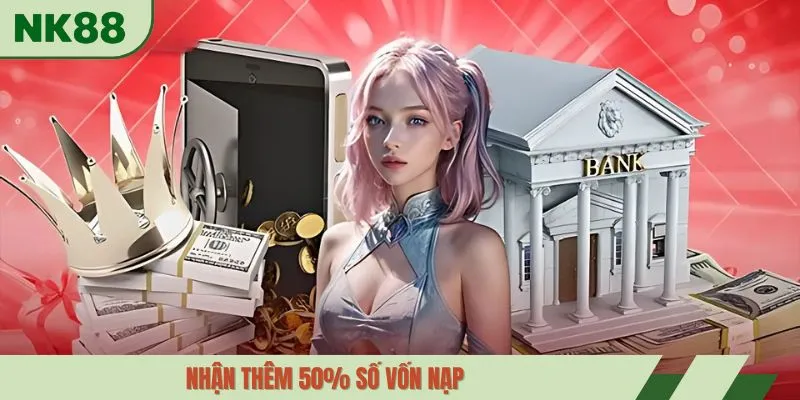 Nhận thêm 50% số vốn nạp