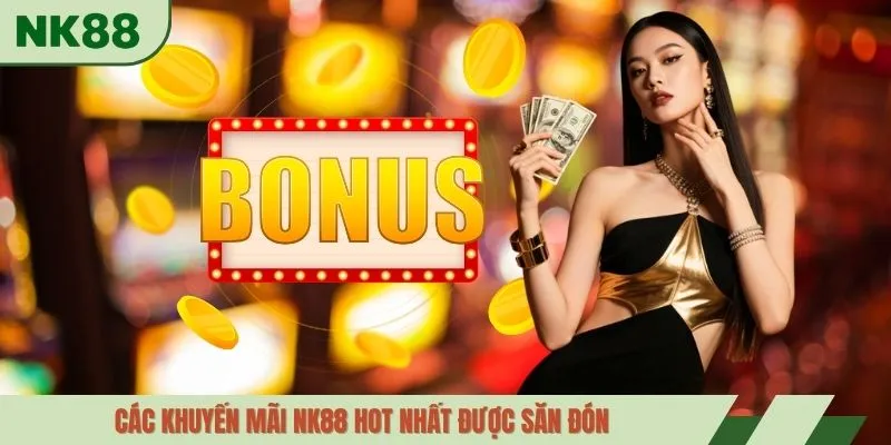 Các khuyến mãi NK88 hot nhất được săn đón