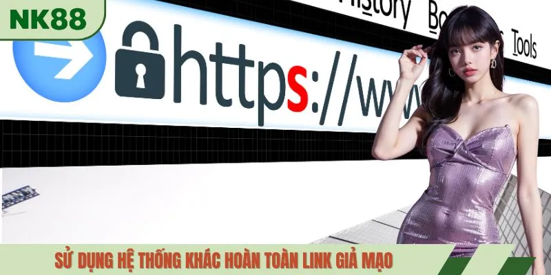 Sử dụng hệ thống khác hoàn toàn link giả mạo