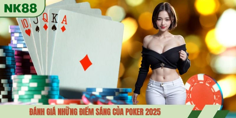 Đánh giá những điểm sáng của poker 2025
