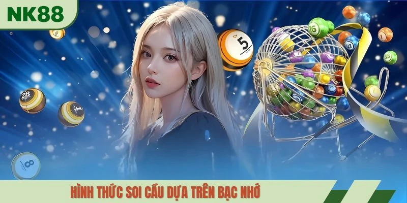 Hình thức soi cầu dựa trên bạc nhớ